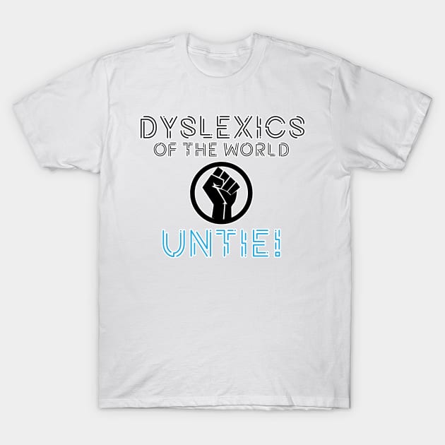 Dyslexics of the world unite. Dyslexia humor funny. Perfect present for mom mother dad father friend him or her T-Shirt by SerenityByAlex